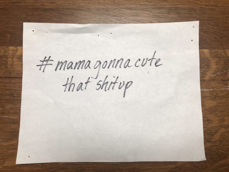 sign saying "mama gonna cute that shit up"