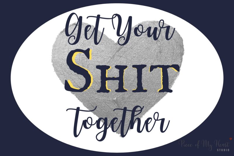 Get Your Shit Together with heart